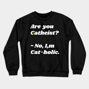 Cat-holic Crewneck Sweatshirt